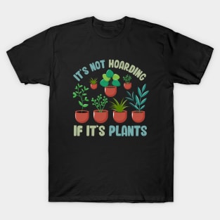 Funny Gardener Pun Plant Lover It's Not Hoarding If It's Plants T-Shirt